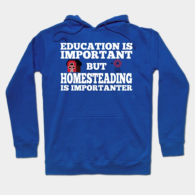 Homestead and Off-Grid - Homesteading is Importanter Tee Hoodie by ToothandScaleDesign